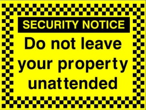 Do Not Leave Your Property Unattended Sign - 400mm Wide x 300mm High