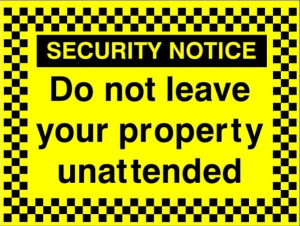 Do Not Leave Your Property Unattended Sign - 400mm Wide x 300mm High